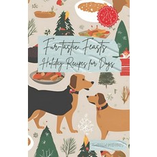 (英文圖書) Fur-tastic Feasts: Holiday Recipes for dogs 平裝版, Independently Published, 英文