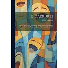 (英文圖書) Bigarrures: Or the Pleasant and Witlesse and Simple Speeches of the Lord Gaulard of Burgundy... 平裝版, Legare Street Press, 英文