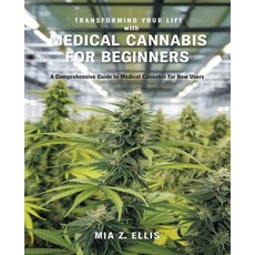 (英文圖書) Transforming Your Life with Medical Cannabis for beginners: A Comprehensive Gui... 平裝版, Independently Published, 英文
