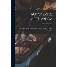 (英文圖書) Automatic Mechanism: as Applied in the Construction of Artificial Limbs in Cases of Amputation 平裝版, Legare Street Press, 英文