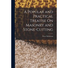 (英文圖書) A Popular and Practical Treatise On Masonry and Stone-Cutting 平裝版, Legare Street Press, 英文