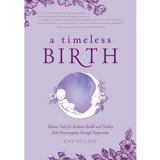 A Timeless Birth: Holistic Tools for Radiant Health and Vitality from Preconception Through Postpartum 平裝版, FriesenPress, 英文