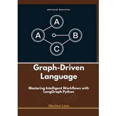 (英文圖書) Graph-Driven Language: Mastering Intelligent Workflows with LangGraph Python 平裝版, Independently Published, 英文