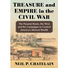 (英文圖書) Treasure and Empire in the Civil War: The Panama Route the West and the Campaigns to Control... 平裝版, McFarland & Company, 英文