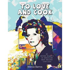 (英文圖書) To Love and Cook: My Mother Wilma's 40 Brazilian Best Recipes 1938-2009 平裝版, Xlibris UK, 英文