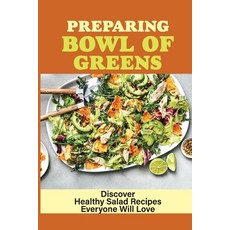 (英文圖書) Preparing Bowl Of Greens: Discover Healthy Salad Recipes Everyone Will Love: Salad Recipe Book 平裝版, Independently Published, 英文