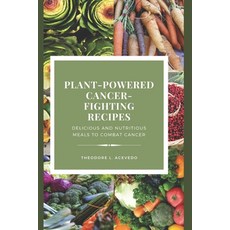 (英文圖書) Plant-Powered Cancer-Fighting Recipes: Delicious and Nutritious Meals to Combat Cancer 平裝版, Independently Published, 英文