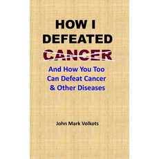 (英文圖書) How I Defeated Cancer: And How You Too Can Defeat Cancer & Other Diseases 平裝版, Independently Published, 英文