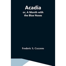 (英文圖書) Acadia; Or A Month With The Blue Noses 平裝版, Alpha Edition, 英文