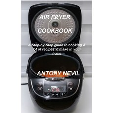 (英文圖書) Air Fryer Cookbook: A Step-by-Step guide to cooking. A lot of recipes to make in your home 精裝版, Antony Nevil, 英文