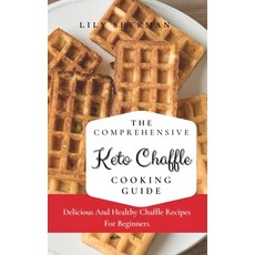 (英文圖書) The Comprehensive KETO Chaffle Cooking Guide: Delicious And Healthy Chaffle Rec... 精裝版, Lily Sherman, 英文