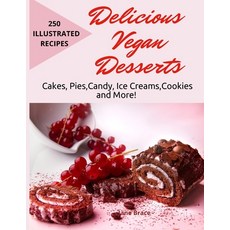 Delicious Vegan Desserts: Cakes Pies Candy Ice Cream Cookies and More! 250 illustrated recipes: ... 平裝版, Amplitudo Ltd, 英文