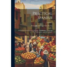 (英文圖書) Practical Spanish: A Grammar of the Spanish Language With Exercises Materials for Conversat... 平裝版, Legare Street Press, 英文