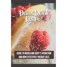 (英文圖書) Detox Drink Recipes: Guide To Increasing Body's Hydration And How Effectively Weight Loss: Sp... 平裝版, Independently Published, 英文