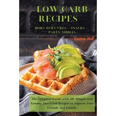 LOW-CARB RECIPES Hors D'oeuvres - Snacks - Party Nibbles: The Complete Guide with 50+ Simple and Yum... 平裝版, Desiree Hall, 英文