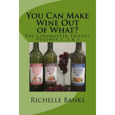(英文圖書) You Can Make Wine Out of What?: The CorkmasterTrilogy 平裝版, Createspace Independent Pub..., 英文
