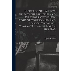 (英文圖書) Report of Mr. Cyrus W. Field to the President and Directors [of the New York Newfoundland a... 平裝版, Legare Street Press, 英文