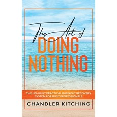 The Art of Doing Nothing: The No-Guilt Practical Burnout Recovery System for Busy Professionals 平裝版, Throne of Zen LLC, 英文