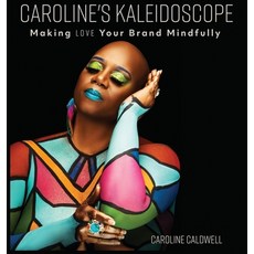 (英文圖書) Caroline's Kaleidoscope: Making Love Your Brand Mindfully 精裝版, Caroline Caldwell, 英文