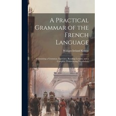 (英文圖書) A Practical Grammar of the French Language: Containing a Grammar Exercises Reading Lessons ... 精裝版, Legare Street Press, 英文