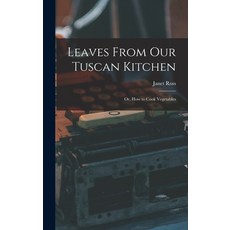 (英文圖書) Leaves From Our Tuscan Kitchen: Or How to Cook Vegetables 精裝版, Legare Street Press, 英文