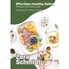 (英文圖書) Effortless Healthy Eating: Simple and Delicious Recipes for Busy Lives 平裝版, Independently Published, 英文