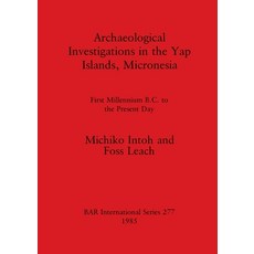 (英文圖書) Archaeological Investigations in the Yap Islands Micronesia: First Millenium B.C. to the Pre... 平裝版, British Archaeological Repo..., 英文