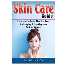 Skin Care Guide: Routines Products Tips for Acne Anti Aging & Looking your Best for Women 平裝版, Abbott Properties, 英文