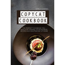 Copycat Cookbook: The Perfect Cookbook You Need for Cooking Your Favorite Recipes as a Masterchef at... 平裝版, Emily Chang, 英文