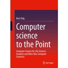 (英文圖書) Computer Science to the Point: Computer Science for Life Sciences Students and Other Non-Comp... 平裝版, Springer, 英文