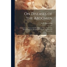 (英文圖書) On Diseases of the Abdomen: Compromising Those of the Stomach and Other Parts of the Aliment... 平裝版, Legare Street Press, 英文