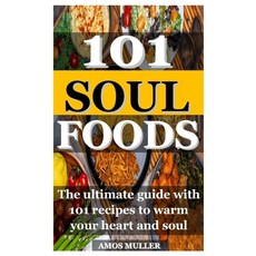 (英文圖書) 101 Soul Foods: The ultimate guide with 101 recipes to warm your heart and soul 平裝版, Independently Published, 英文