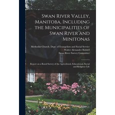 (英文圖書) Swan River Valley Manitoba Including the Municipalities of Swan River and Minitonas: Report... 平裝版, Legare Street Press, 英文