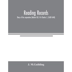 (英文圖書) Reading Records: Diary of the corporation (Volume III) 5-16 Charles I (1630-1640) 平裝版, Alpha Edition, 英文