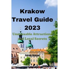 (英文圖書) Krakow Travel Guide 2023: Unmissable Attractions and Local Secrets 平裝版, Independently Published, 英文