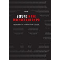 (英文圖書) Secure in the Internet and on PC: Recognice cyberattacks and protect yourself againce 平裝版, Independently Published, 英文