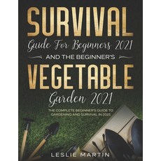 Survival Guide for Beginners 2021 And The Beginner's Vegetable Garden 2021: The Complete Beginner's ... 平裝版, Independently Published, 英文