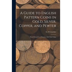 (英文圖書) A Guide to English Pattern Coins in Gold Silver Copper and Pewter: From Edward I. to Victo... 平裝版, Legare Street Press, 英文