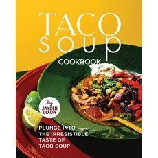 (英文圖書) Taco Soup Cookbook: Plunge Into the Irresistible Taste of Taco Soup 平裝版, Independently Published, 英文