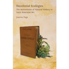 (英文圖書) Decolonial Ecologies: The Reinvention of Natural History in Latin American Art 精裝版, Open Book Publishers, 英文