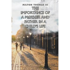 (英文圖書) The Importance of a Mother and Father in a Child's Life 平裝版, Milton Thomas, 英文