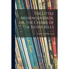(英文圖書)The Little Messenger Birds or The Chimes of the Silver Bells 平裝版, Legare Street Press, 英文