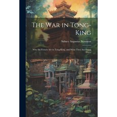 (英文圖書) The War in Tong-king: Why the French are in Tong-king and What They are Doing There 平裝版, Legare Street Press, 英文