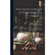 (英文圖書) The Encyclopedia of Pure Materia Medica: A Record of the Positive Effects of Drugs Upon the H... 精裝版, Legare Street Press, 英文