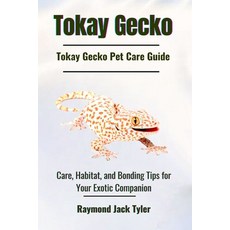 (英文圖書) Tokay Gecko: Care Habitat and Bonding Tips for Your Exotic Companion 平裝版, Independently Published, 英文
