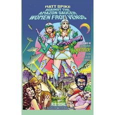 (英文圖書) Matt Spike Against The Amazon Saucer Women From Venus 精裝版, Curious Corvid Publishing, 英文