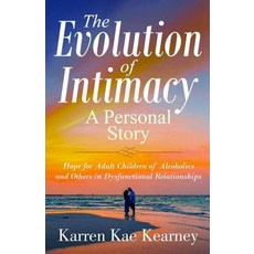 (英文圖書) The Evolution of Intimacy: A Personal Story: Hope for Adult Children of Alcoholics And others... 平裝版, Gatekeeper Press, 英文