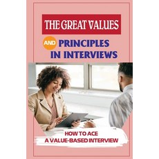 (英文圖書) The Great Values And Principles In Interviews: How To Ace A Value-Based Interview: Guide For ... 平裝版, Independently Published, 英文
