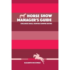 (英文圖書) Horse Show Manager's Guide: organize small hunter/jumper shows 平裝版, Elizabeth McCowan, 英文