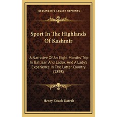 Sport In The Highlands Of Kashmir: A Narrative Of An Eight Months' Trip In Baltisan And Ladak And A... 精裝版, Kessinger Publishing, 英文